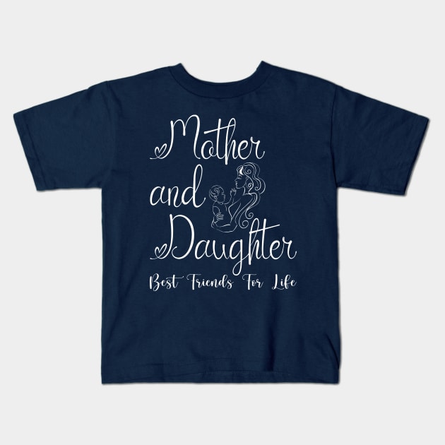 Mother Daughter, Mother and Daughter Best Friends For Life, Mommy and Me, Mothers Day, Mom's Girl Kids T-Shirt by Just Be Cool Today